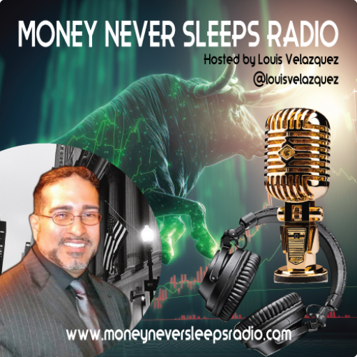 Money Never Sleeps Radio hosted by Louis Velazquez, unfiltered financial insights
